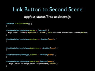 Link Button to Second Scene
    app/assistants/ﬁrst-assistant.js
 