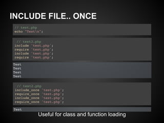 INCLUDE FILE.. ONCE




      Useful for class and function loading
 