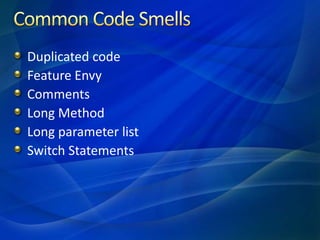 Common Code SmellsDuplicated codeFeature EnvyCommentsLong MethodLong parameter listSwitch Statements
