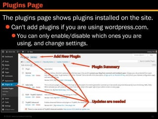 © 2016 www.lumostech.training
The plugins page shows plugins installed on the site.
 Can't add plugins if you are using wordpress.com.
 You can only enable/disable which ones you are
using, and change settings.
92
Plugins Page
 