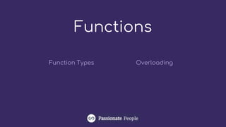 Functions
Function Types Overloading
 
