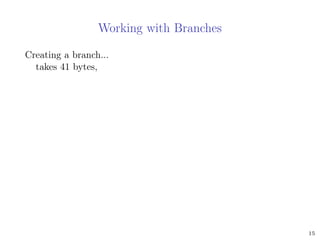 Working with Branches
Creating a branch...
takes 41 bytes,
15
 