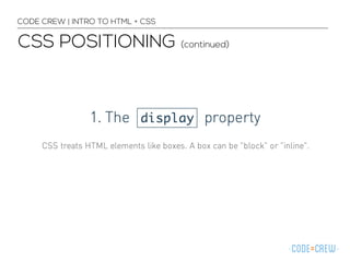 CODE CREW | INTRO TO HTML + CSS 
CSS POSITIONING (continued) 
 