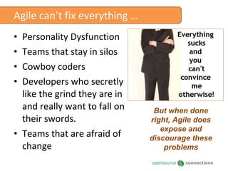 The most common Agile mistakes “ Sure, we’re Agile.  We do stand ups.”  “ Oh, I already think we’re Agile enough.”  [When in fact they are just in complete chaos & anarchy.] #1 #2 