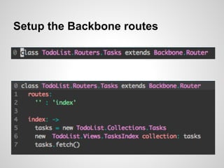 Setup the Backbone routes
 