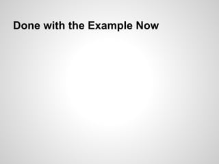 Done with the Example Now
 
