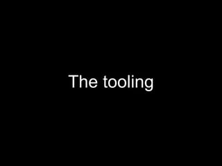 The tooling
 