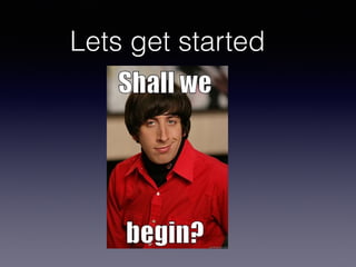 Lets get started
 