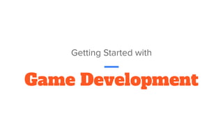 Game Development
Getting Started with
 