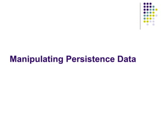 Manipulating Persistence Data 