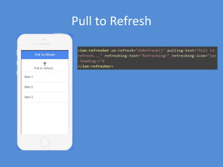 Sidemenu Example (pt. 7)
• Navigation
elements
(menu, header)
located in
parent state
• Content is
located in child
states
– Inherit $scope
from parent
(prototypal
inheritance)
 
