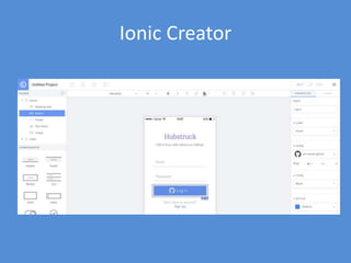 Platform Continuity
• Ability to design app according to the style
guidelines of target platforms
– Ex. Centered header on iOS, left-aligned on Android
– Ex. Bottom tabs on iOS, top tabs on Android
• Ionic will automatically apply styles on some of
the UI elements based on the OS
– This can be overridden
• Required for being featured by Apple/Google as
well as Ionic Showcase
 