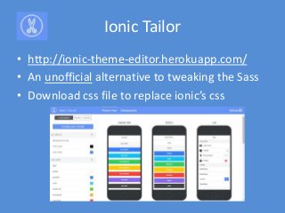 Ionic Lab
• Side-by-side comparison of default app styling
for different platforms
• ionic serve --lab
 
