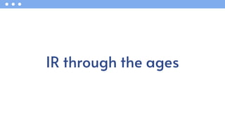 IR through the ages
 