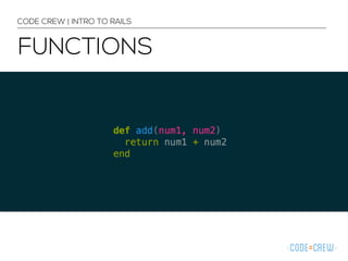 CODE CREW | INTRO TO RAILS 
FUNCTIONS 
 