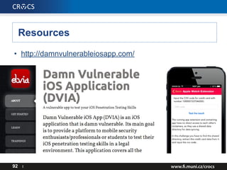 Resources
• http://damnvulnerableiosapp.com/
92 I
 