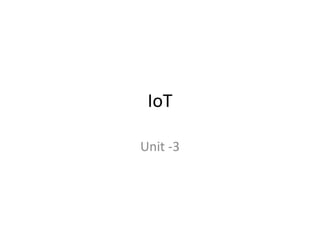 IoT
Unit -3
 
