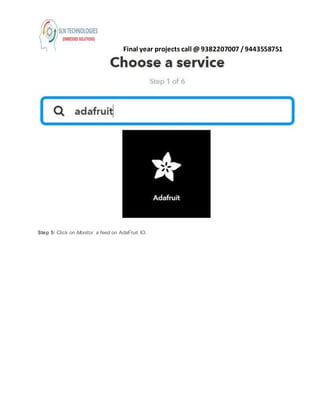 Final year projects call @ 9382207007 /9443558751
Step 5: Click on Monitor a feed on AdaFruit IO.
 