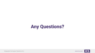Integrated Computer Solutions Inc. www.ics.com
Any Questions?
 
