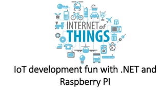 DDDNorth 2015
IoT development fun with .NET and
Raspberry PI
 