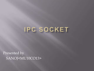 Presented by
SANOJ<MU10CO13>
 
