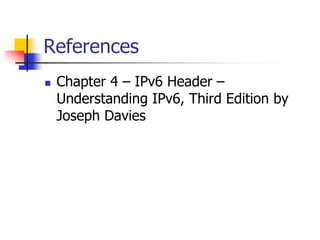 INFT3007 
References 
 Chapter 4 – IPv6 Header – 
Understanding IPv6, Third Edition by 
Joseph Davies 

