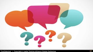 Confidential | Copyright © Agile Testing Alliance Global Gathering 

