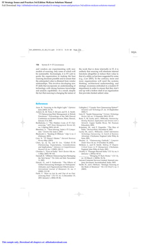 136 Section II • IT Governance
References
Aron, R. “Sourcing in the Right Light.” Optimize
June (2003): 26–34.
Aubert, B., M. Patry, S. Rivard, and H. A. Smith.
“IT Outsourcing Risk Management at British
Petroleum.” Proceedings of the 34th Hawaii
Conference on System Sciences, Maui, Hawaii,
January 5–8, 2001.
Barthelemy, J. “The Hidden Costs of IT Out-
sourcing.” MIT Sloan Management Review 42,
no. 3 (Spring 2001): 60–69.
Bhandari, A. “‘Near-shoring’ India’s IT Compa-
nies.” Toronto Star, June 2, 2003.
Blackwell, G. “Sending It Offshore.” Edge 2, no. 2
(February 2003).
Carr, N. “IT Doesn’t Matter.” Harvard Business
Review May (2003).
Chen, Q., Q. Tu, and B. Lin. “Global IT/IS
Outsourcing: Expectations, Considerations
and Implications.” Advances in Competitiveness
Research 10, no. 1 (2002): 100–11.
Chordas, L. “Eyes on India.” Best’s Review 104, no.
1 (May 2003): 98–103.
Damsell, K. “Offshore Outsourcing Seen Reshaping
the Tech Sector.” The Globe and Mail, November
11, 2003.
Elmuti, D., and Y. Kathawala. “The Effects of
Global Outsourcing Strategies on Participants’
Attitudes and Organizational Effectiveness.”
International Journal of Manpower 21, no. 2
(2000): 112–28.
Field, T. “How to Get In and Out of an Out-
sourcing Deal.” CIO 15, no. 6 (December 15,
2001–January 1, 2002): 85–86.
Gallagher, J. “Canada: New Outsourcing Option?”
Insurance and Technology 27, no. 10 (September
2002): 9.
Garr, D. “Inside Outsourcing.” Fortune: Technology
Review 143, no. 13 (Summer 2001): 85–92.
Kern, T., M. Lacity, and L. Willcocks. Netsourcing:
Renting Business Applications and Services over a
Network. Upper Saddle River, NJ: Pearson
Education, 2002.
Kripalani, M., and P. Engardio. “The Rise of
India.” BusinessWeek, December 8, 2003.
Lacity, M., and L. Willcocks. Global Information
Technology Outsourcing: In Search of Business
Advantage. Chichester, England: John Wiley &
Sons, 2001.
Mackie, A. “Outsourcing Outlook.” Computer
Dealer News 18, no. 19 (October 18, 2002).
McKeen, J., and H. Smith. Making IT Happen:
Critical Issues in IT Management. Chichester,
England: John Wiley & Sons, 2003.
Overby, S. “Passages Beyond India.”CIO 16, no. 6
(January 1, 2003a): 60–61.
__________. “Bringing IT Back Home.” CIO 16,
no. 10 (March 1, 2003b): 54–56.
Satyam Computer Services Limited. Internal com-
pany document. Secunderabad, India, 2003.
Smith, H., and J. McKeen. “Strategic Sourcing at
the Bank of Montreal.” The CIO Brief 9, no. 2
(2003).
and vendors are experimenting with new
models of sourcing, only some of which will
be sustainable. Increasingly, it is IT’s job to
guide the organization in making the best
sourcing decisions possible and to ensure that
the anticipated value is obtained from vendor
relationships. This involves developing new
IT skills that incorporate an understanding of
technology with strong business knowledge
and analytic capabilities. As a result, despite
the fact that sourcing is changing the nature of
the work that is done internally in IT, it is
unlikely that sourcing will eliminate internal
functions altogether or reduce their value to
that of a utility, as has been suggested by some
(e.g., Carr 2003). To the contrary, more and
more organizations will need the systems
thinking, architectural understanding, and
strategic awareness embodied in a modern IT
department in order to ensure that they don’t
end up with a hollow shell of an organization
that provides limited added value.
M10_MCKE5664_02_SE_C10.qxd 5/18/11 8:26 AM Page 136
IT Strategy Issues and Practices 3rd Edition McKeen Solutions Manual
Full Download: http://alibabadownload.com/product/it-strategy-issues-and-practices-3rd-edition-mckeen-solutions-manual/
This sample only, Download all chapters at: alibabadownload.com
 