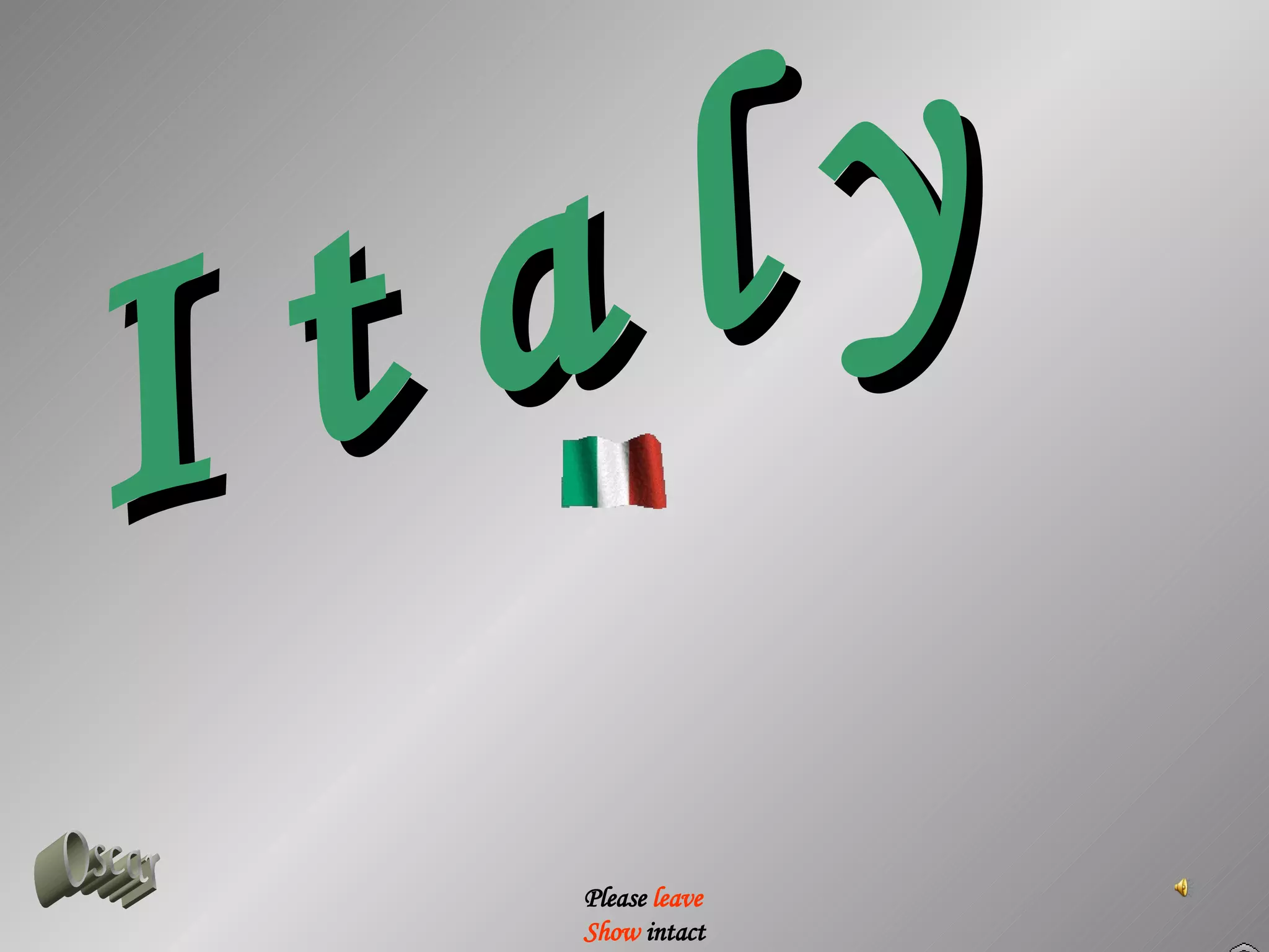 I t a l y Please leave Show intact Oscar