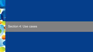 11 Public
Section 4: Use cases
 