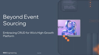 Beyond Event
Sourcing
May 2024
Embracing CRUD for Wix's High-Growth
Platform
 