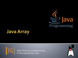 Modul kelas Java programming.
© FGroupIndonesia.com
 
