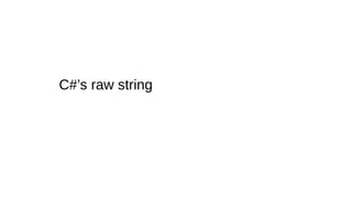 C#’s raw string
 
