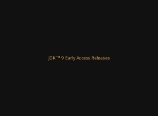 JDK™ 9 Early Access Releases
 