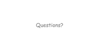 Questions?
 