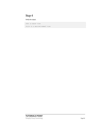 TUTORIALS POINT
Simply Easy Learning Page 82
Step 4
Verify the output.
John is male? true
Julie is a married women? true
 