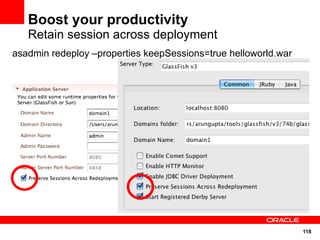 Boost your productivity
   Retain session across deployment
asadmin redeploy –properties keepSessions=true helloworld.war




                                                                118
 