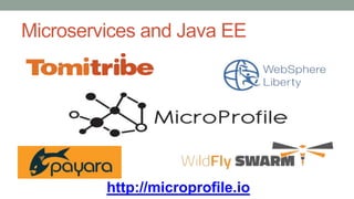 Microservices and Java EE
http://microprofile.io
 