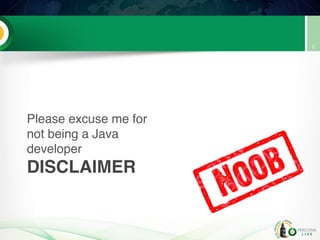DISCLAIMER
Please excuse me for
not being a Java
developer
2
 