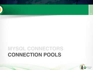 MYSQL CONNECTORS
CONNECTION POOLS
40
 