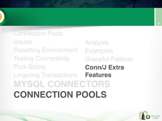 MYSQL CONNECTORS
CONNECTION POOLS
Connection Pools
Issues
Resetting Environment
Testing Connectivity
Pool Sizing
Lingering Transactions
Analysis
Examples
Graceful Failover
Conn/J Extra
Features
90
 