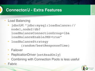 Connector/J - Extra Features
• Load Balancing
• jdbcUrl: ”jdbc:mysql:loadbalance://
node1,node2/db?
loadBalanceConnectionGroup=lb& 
loadBalanceEnableJMX=true”
• loadBalanceStrategy  
(random/bestResponseTime)
• Failover
• ReplicationDriver (setReadOnly)
• Combining with Connection Pools is less useful
• Fabric
91
 