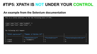 An example from the Selenium documentation
#TIP5: XPATH IS NOT UNDER YOUR CONTROL
 