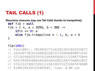 TAIL CALLS (1) 
Recursive closures may use Tail Calls thanks to trampoline() 
 