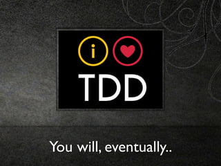 You will, eventually..
 