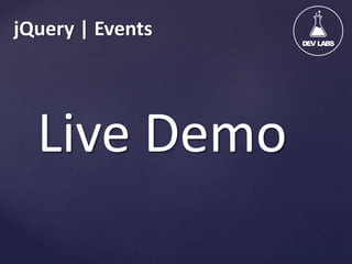jQuery | Events

Live Demo

 