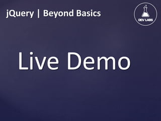 jQuery | Beyond Basics

Live Demo

 
