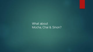What about
Mocha, Chai & Sinon?
 