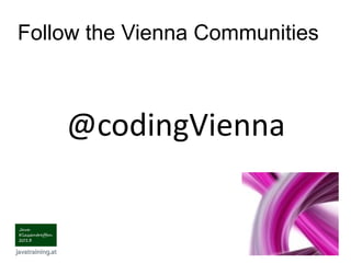Follow the Vienna Communities
@codingVienna
 