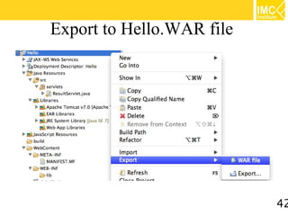 Export to Hello.WAR file




                           42
 
